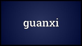 Guanxi Meaning [upl. by Aennyl932]