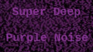 Super Deep Purple Noise for 12 Hours [upl. by Murton667]