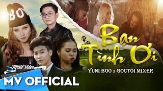 Bạn Tình Ơi  YuniBoo x Goctoi Mixer  OFFICIAL MUSIC VIDEO [upl. by Morice]