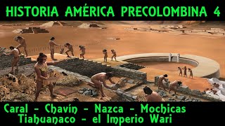 AMÉRICA PRECOLOMBINA 4 Caral Chavín Nazca Mochicas Tiahuanaco y el Imperio Wari Historia Perú [upl. by Forland]