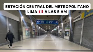 ESTACIÓN CENTRAL del METROPOLITANO a las 5 am 🔥 ¿CÓMO ES [upl. by Turtle]