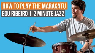 How to Play the Maracatu  Edu Ribeiro  2 Minute Jazz [upl. by Gonroff212]