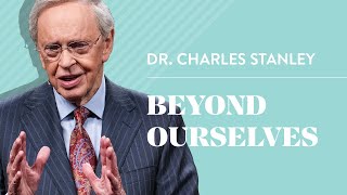 Beyond Ourselves – Dr Charles Stanley [upl. by Aselehc]