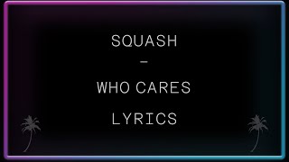 Squash  Who Cares Lyrics [upl. by Nicola]