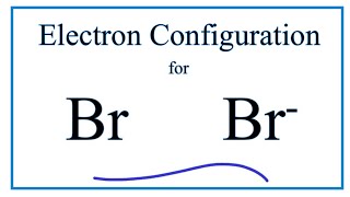 Br Electron Configuration Bromide Ion [upl. by Cenac764]