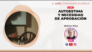 AUTOESTIMA Y NECESIDAD DE APROBACIÓN  Walter Riso [upl. by Pine281]