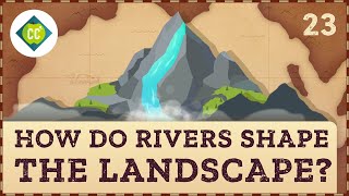 How Rivers Shape the Landscape Crash Course Geography 23 [upl. by Accever]