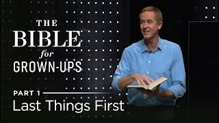 The Bible For GrownUps Part 1 Last Things First  Andy Stanley [upl. by Anilet]