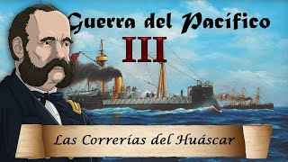 La Guerra del Pacífico  Ep 3 Las Correrías del Huáscar [upl. by Aiclef158]