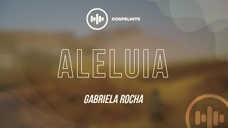 Gabriela Rocha  Aleluia LETRA  Gospel Hits [upl. by Yelha]