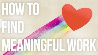 How to Find Meaningful Work [upl. by Niall]