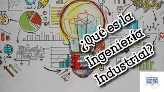 ¿QUÉ ES LA INGENIERÍA INDUSTRIAL [upl. by Lanam]