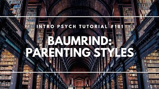 Baumrinds Parenting Styles Intro Psych Tutorial 181 [upl. by Dira]