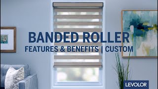 LEVOLOR Custom Banded Roller Shades  Features amp Benefits [upl. by Ecirahc645]