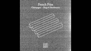 French Fries  Champagne [upl. by Anoif]