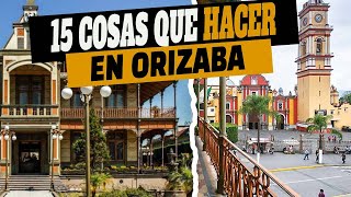 15 Cosas que puedes hacer para Disfrutar de ORIZABA Veracruz [upl. by Andrei]