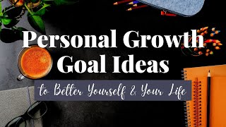 9 Personal Growth Goal Ideas to Better Yourself and Your Life  Personal Development Goal Examples [upl. by Elpmid196]