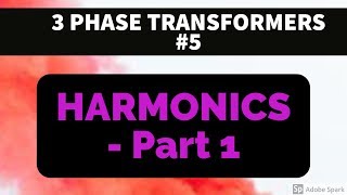 3 PHASE TRANSFORMER 5  HARMONICS  PART 1  BASICS [upl. by Cumings]