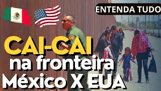 🚨🇺🇲Entendendo o CAI CAI na fronteira do México com EUA Vídeo completo com todos os detalhes [upl. by Hashimoto]