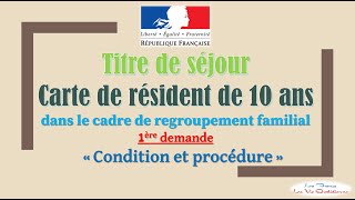 Titre de séjour  Carte de résidence 10 ans dans la cadre regroupement familial  1ère demande [upl. by Ahseal]