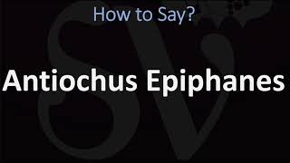 How to Pronounce Antiochus Epiphanes CORRECTLY [upl. by Call]