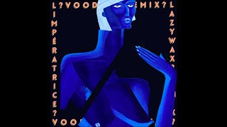 LImpératrice — VOODOO Lazywax remix [upl. by Westphal169]