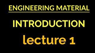 ENGINEERING MATERIAL INTRODUCTION LECTURE 1 [upl. by Nanfa]