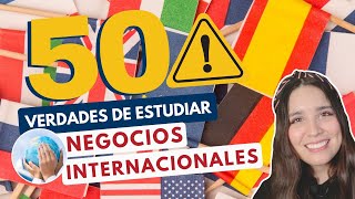 ESTUDIAR NEGOCIOS INTERNACIONALES 🌎 50 VERDADES DE ESTUDIAR NEGOCIOS INTERNACIONALES [upl. by Sayers]