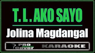 T L Ako Sayo  Jolina Magdangal KARAOKE [upl. by Zenobia656]