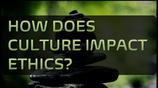 How Does Culture Impact Ethics [upl. by Lledraw]