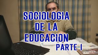 SOCIOLOGÍA DE LA EDUCACIÓN  Primera Parte [upl. by Notwen]