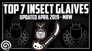 Top 7 Insect Glaives  Builds April 2019  Monster Hunter World [upl. by Ninnette]