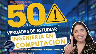 ESTUDIAR INGENIERÍA EN COMPUTACIÓN 💻 50 VERDADES ING EN COMPUTACIÓN [upl. by Waligore]