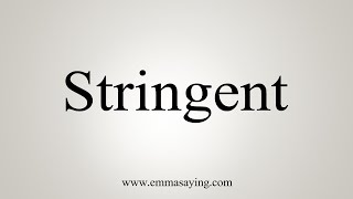 How To Say Stringent [upl. by Burny988]