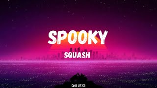 Squash  Spooky Lyrics [upl. by Refinnaj]