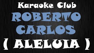 ROBERTO CARLOS  ALELUIA  KARAOKE [upl. by Atena]