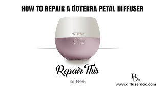 How to Repair A doTERRA Petal Diffuser [upl. by Hewett308]