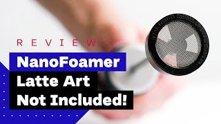 NanoFoamer Review Best Milk Frother For Home Baristas [upl. by Goulder]