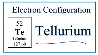 Electron Configuration for Te Tellurium [upl. by Hubing]