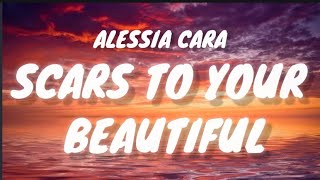 Alessia Cara  SCARS TO YOUR BEAUTIFUL Lyrics [upl. by Randene363]