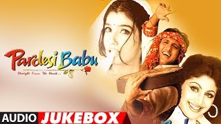 quotPardesi Babuquot Full Album Audio Jukebox  Anand Raj Anand  Govinda Shilpa Shetty Raveena Tandon [upl. by Erving]