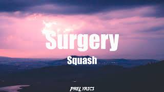 Squash  Surgery Lyrics [upl. by Nylirac545]