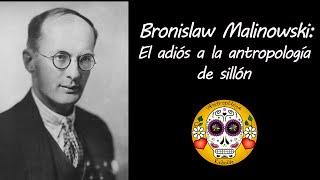 Bronislaw Malinowski  El adiós a la antropología de sillón [upl. by Louella]