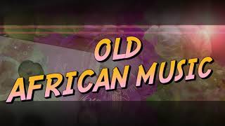 OLD AFRICAN MUSIC  MUSIQUE AFRICAINE NOSTALGIE [upl. by Marih978]