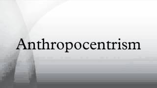 Anthropocentrism [upl. by Pytlik938]