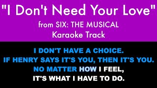 quotI Dont Need Your Lovequot from Six The Musical  Karaoke Track with Lyrics [upl. by Kahn]