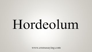 How To Say Hordeolum [upl. by Maggie705]