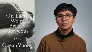 Inside the Book Ocean Vuong ON EARTH WERE BRIEFLY GORGEOUS [upl. by Lahtnero]