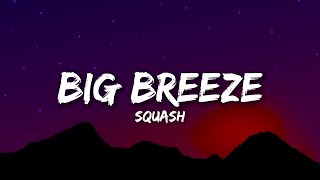 Squash  Big Breeze Lyrics [upl. by Nairdad]