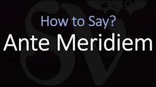 How to Pronounce Ante Meridiem CORRECTLY Meaning amp Pronunciation Latin [upl. by Claresta]